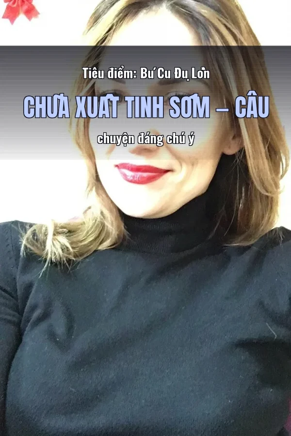 Tiêu điểm: Bú Cu Đụ Lồn Chữa Xuất Tinh Sớm — Câu chuyện đáng chú ý