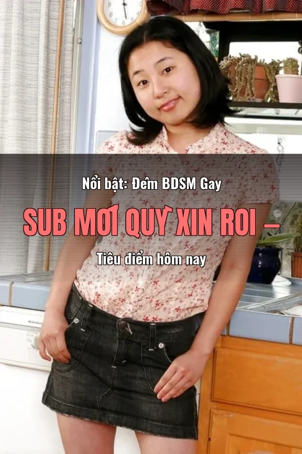 Nổi bật: Đêm BDSM Gay Sub Mới Quỳ Xin Roi — Tiêu điểm hôm nay