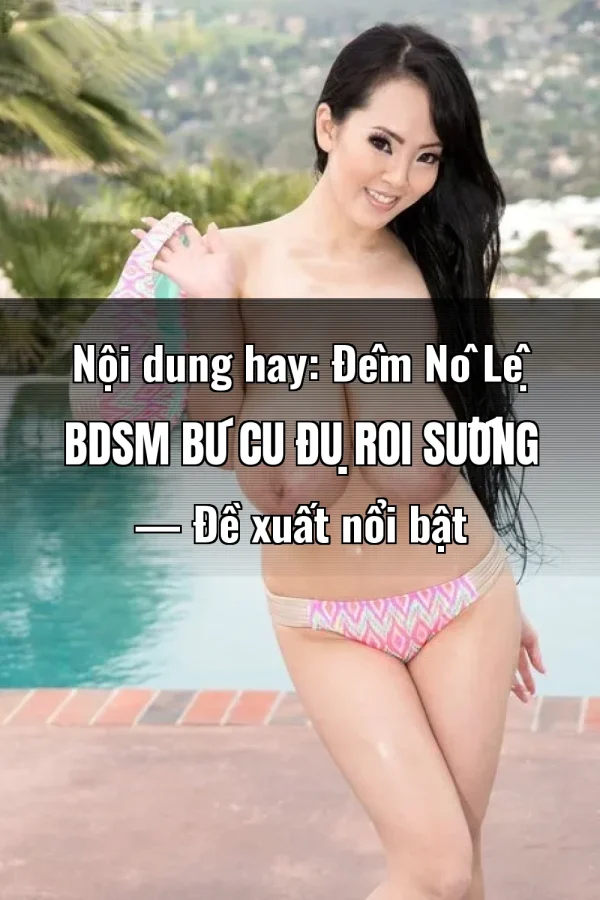 Nội dung hay: Đêm Nô Lệ BDSM Bú Cu Đụ Roi Sướng — Đề xuất nổi bật