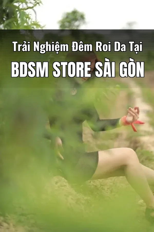 Trải Nghiệm Đêm Roi Da Tại BDSM Store Sài Gòn