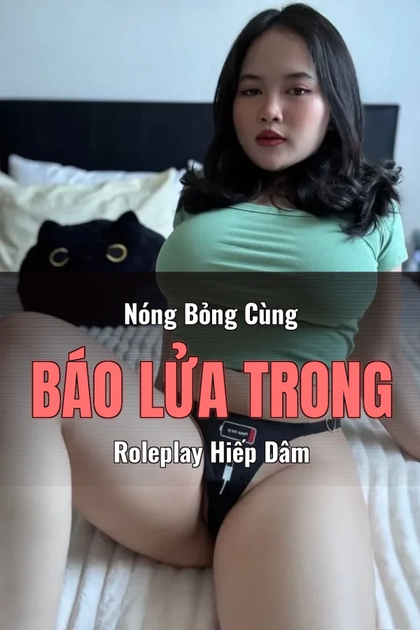 Nóng Bỏng Cùng Báo Lửa Trong Roleplay Hiếp Dâm