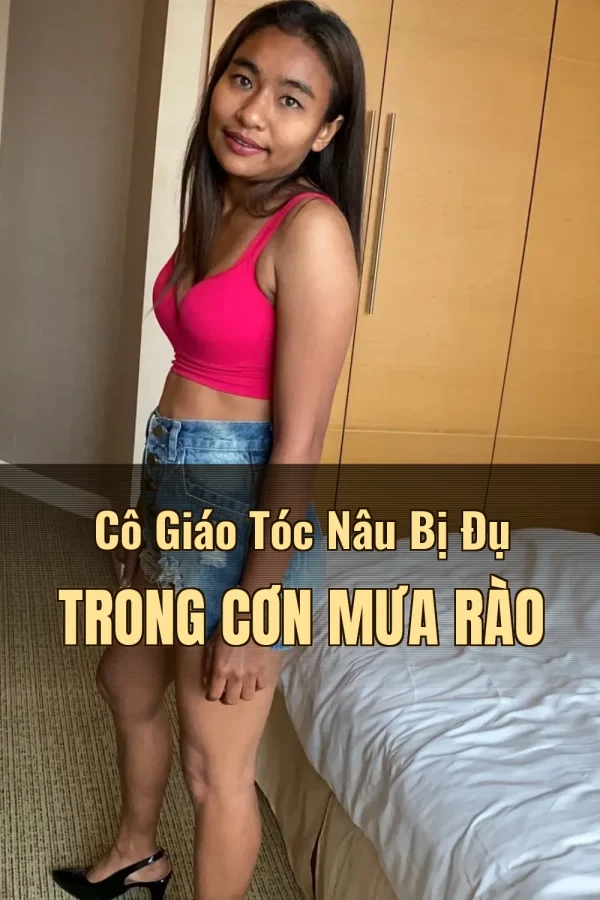 Cô Giáo Tóc Nâu Bị Đụ Trong Cơn Mưa Rào